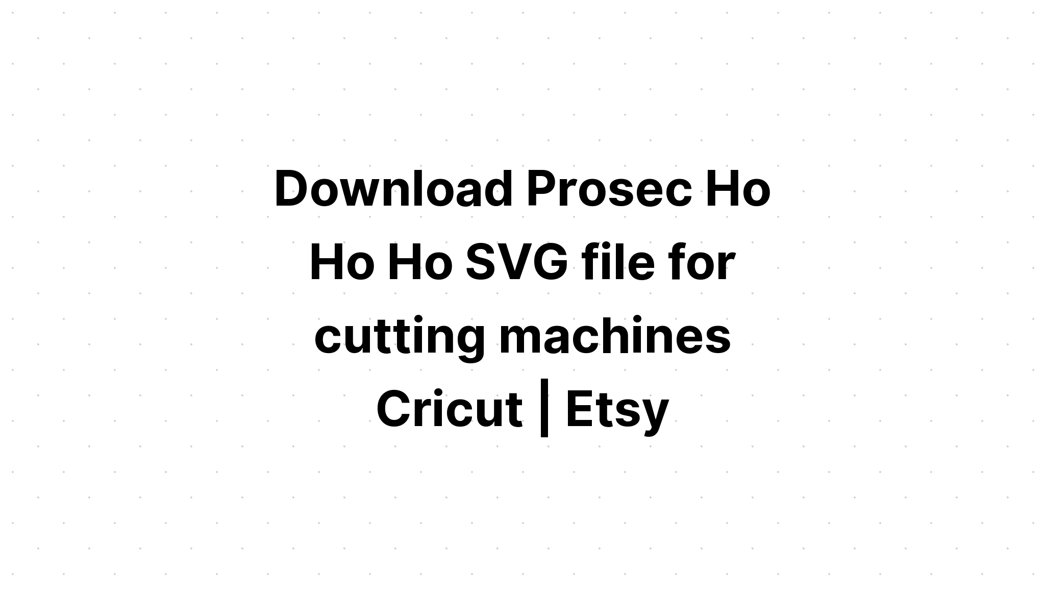 Download Ho Ho Ho Print And Cut Svg - Layered SVG Cut File